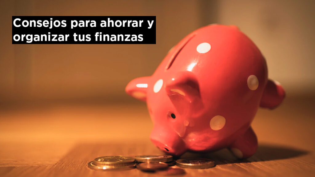 consejos para ahorrar y organizar tus finanzas personales