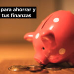 consejos para ahorrar y organizar tus finanzas personales