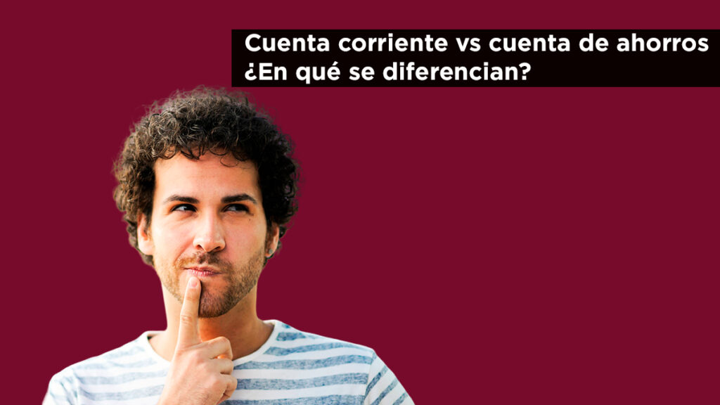 cuenta corriente vs cuenta de ahorros diferencias