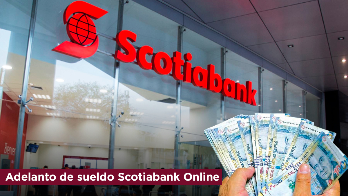 Adelanto de sueldo Scotiabank: ¿Cómo solicitarlo de forma online?