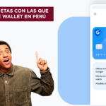 Con qué bancos, cajas y tarjetas opera Google Wallet en Perú